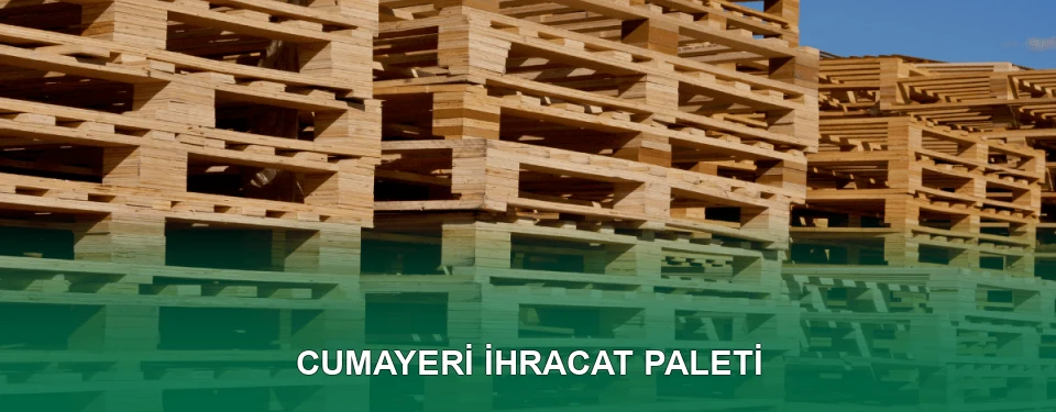 Cumayeri İhracat Paleti İmalatı